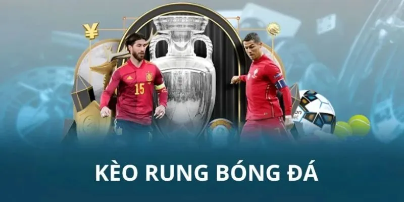 Thông tin cơ bản về kèo rung trong cá cược thể thao